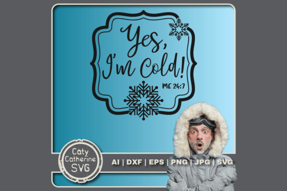 Yes I’m Cold Me 24/7 Funny Winter Quote