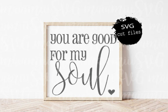 You Are Good for My Soul Svg Review